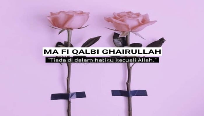 Ma Fi Qalbi Ghairullah Artinya: Arti, Makna & Penjelasannya