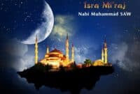 Pengertian Isra' Mi'raj, Kisah Perjalanan Nabi Muhammad & Hikmahnya